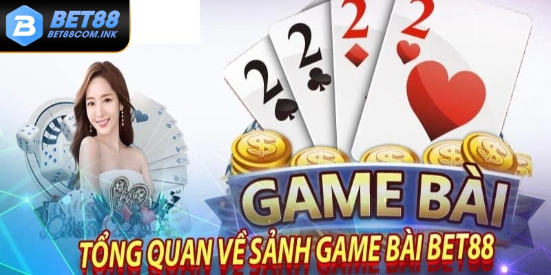 Tổng quan về sảnh game bài tại nhà cái