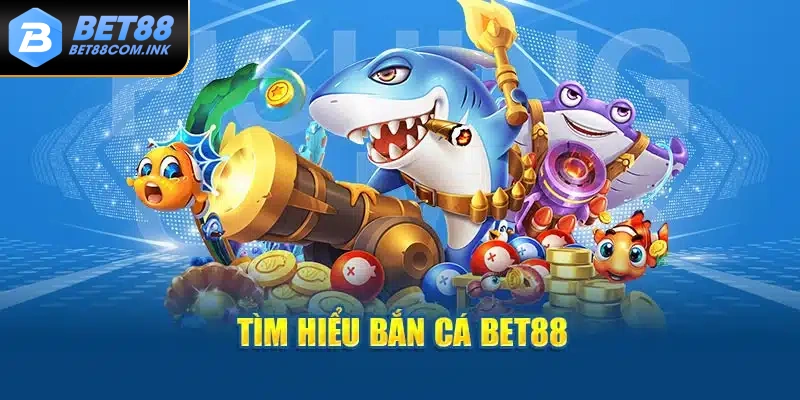 Tìm hiểu sơ lược về chuyên mục bắn cá Bet88